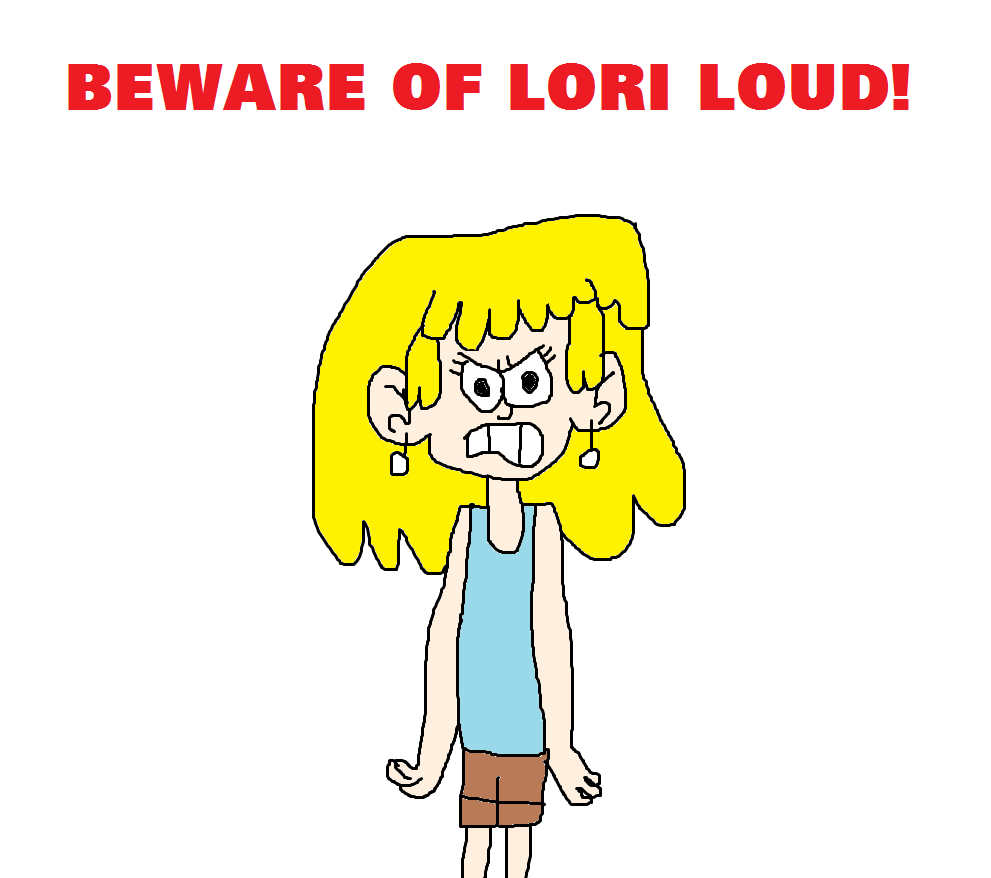 Beware Of Lori Loud! by MJEGameandComicFan89 on DeviantArt