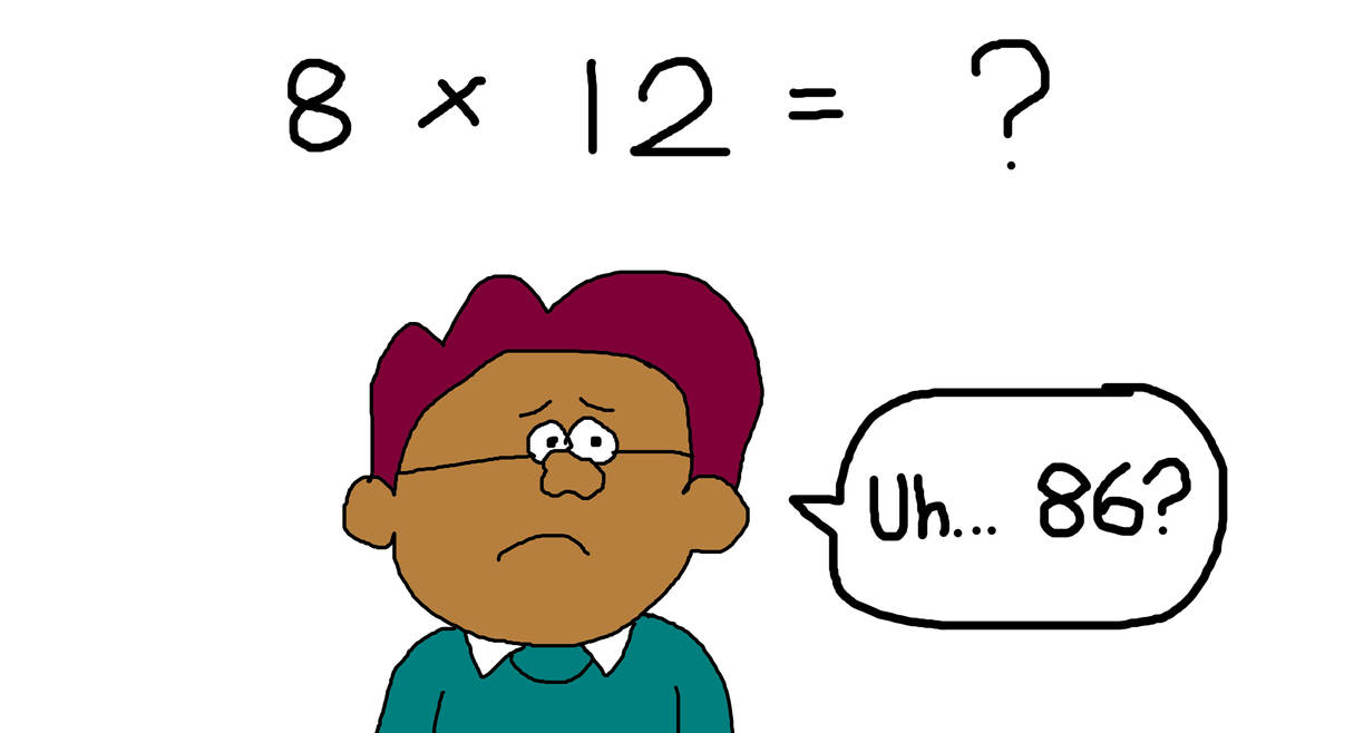 Myron Got the Math Problem Wrong - 8 X 12 = by MJEGameandComicFan89 on ...