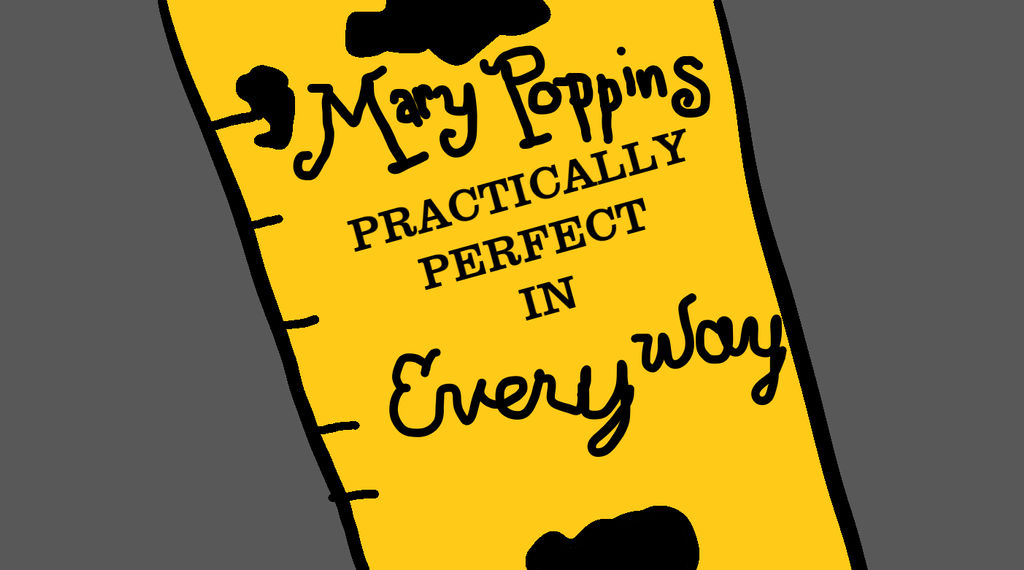 Practically Perfect In Every Way Ruler Mary Poppins Practically Perfect in Every Way by MJEGameandComicFan89 ...