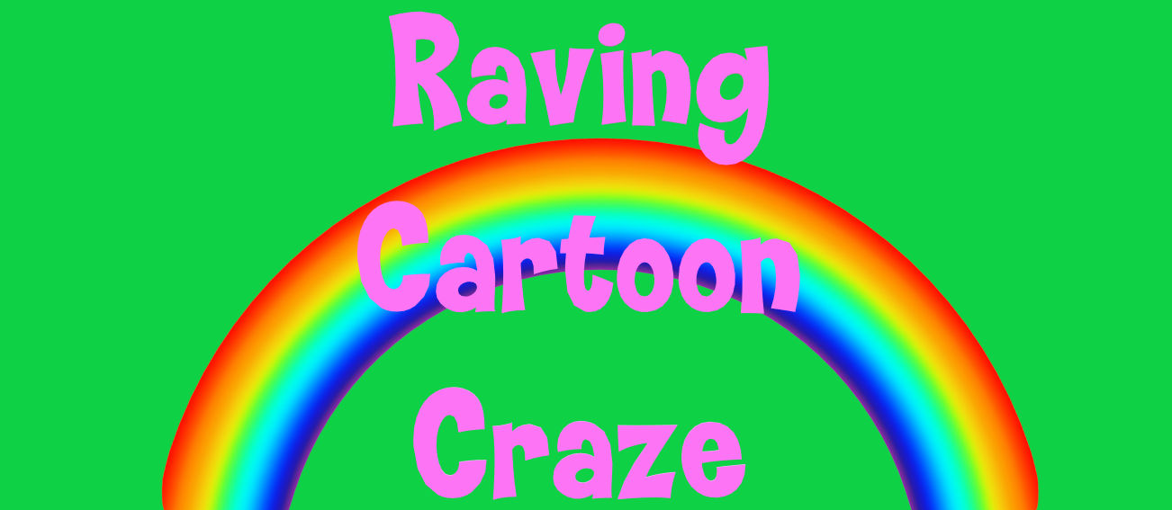 Raving Cartoon Craze by MJEGameandComicFan89 on DeviantArt