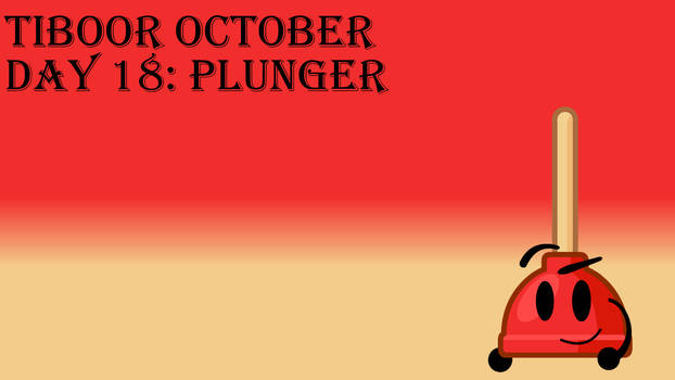 TIBOOR October Day 18 - Plunger