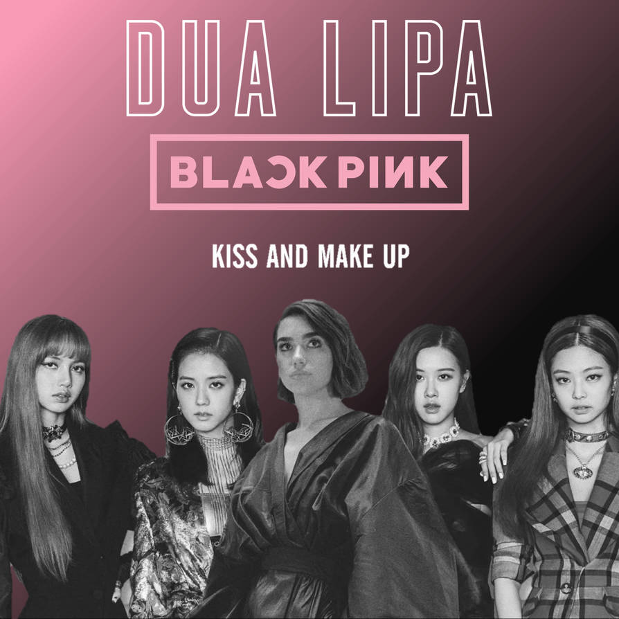 Dua Lipa x BLACPINK Kiss and Make Up Single by jangdahye Dua Lipa x BLACPINK Kiss and Make Up Single by jangdahye