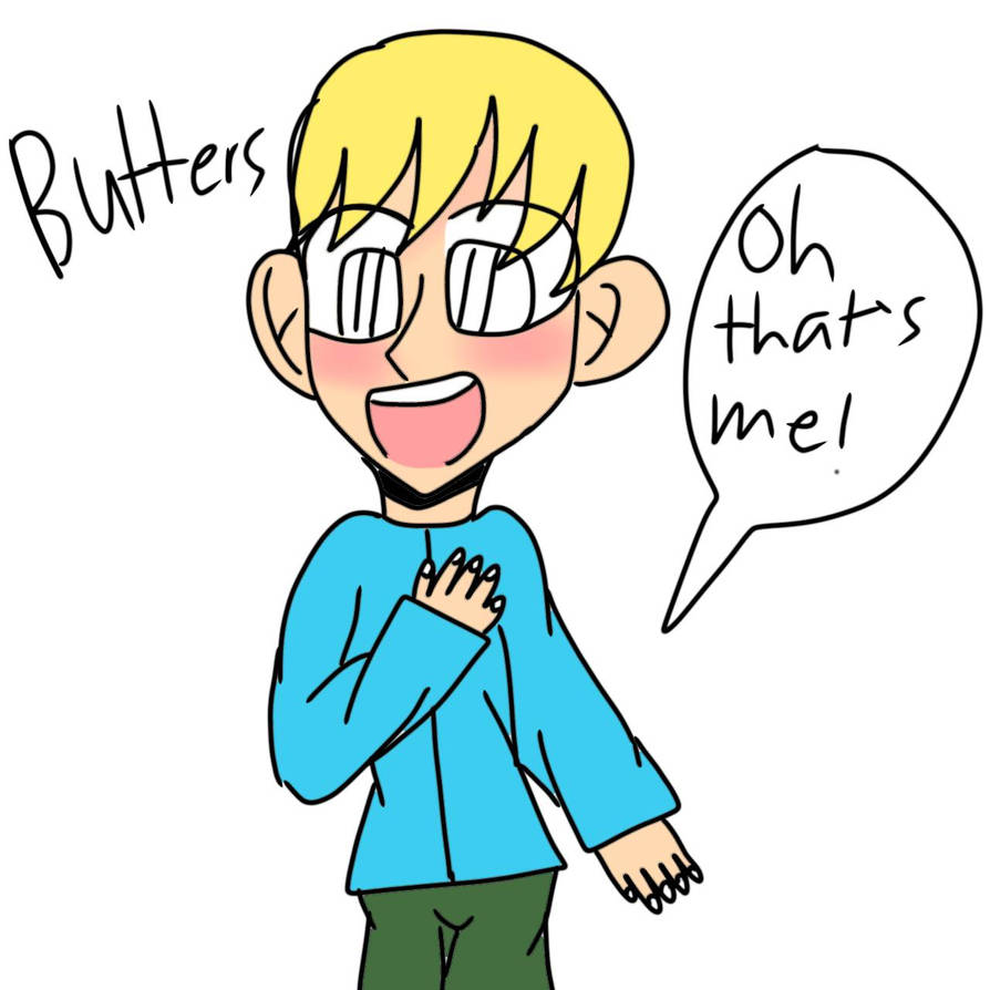 Everyone knows it's butters! by MannyfromDHMISOFC on DeviantArt