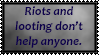 Riots and Looting don't help anyone