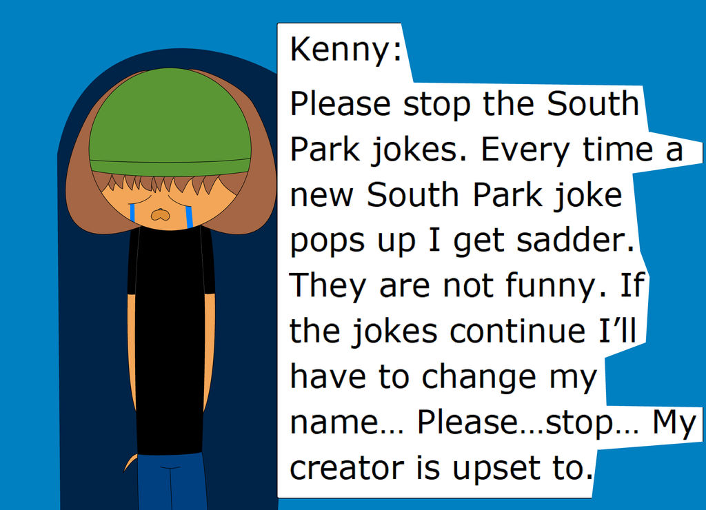 Kenny - Stop the South Park jokes (desc.) by SnowyBianca on DeviantArt Kenny - Stop the South Park jokes (desc.) by SnowyBianca on DeviantArt