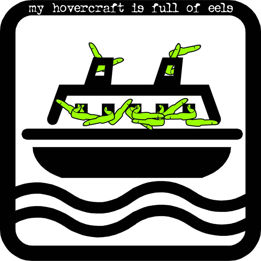 My Hovercraft Is Filled With Eels