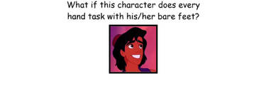 Aladdin uses his bare feet for hand tasks?