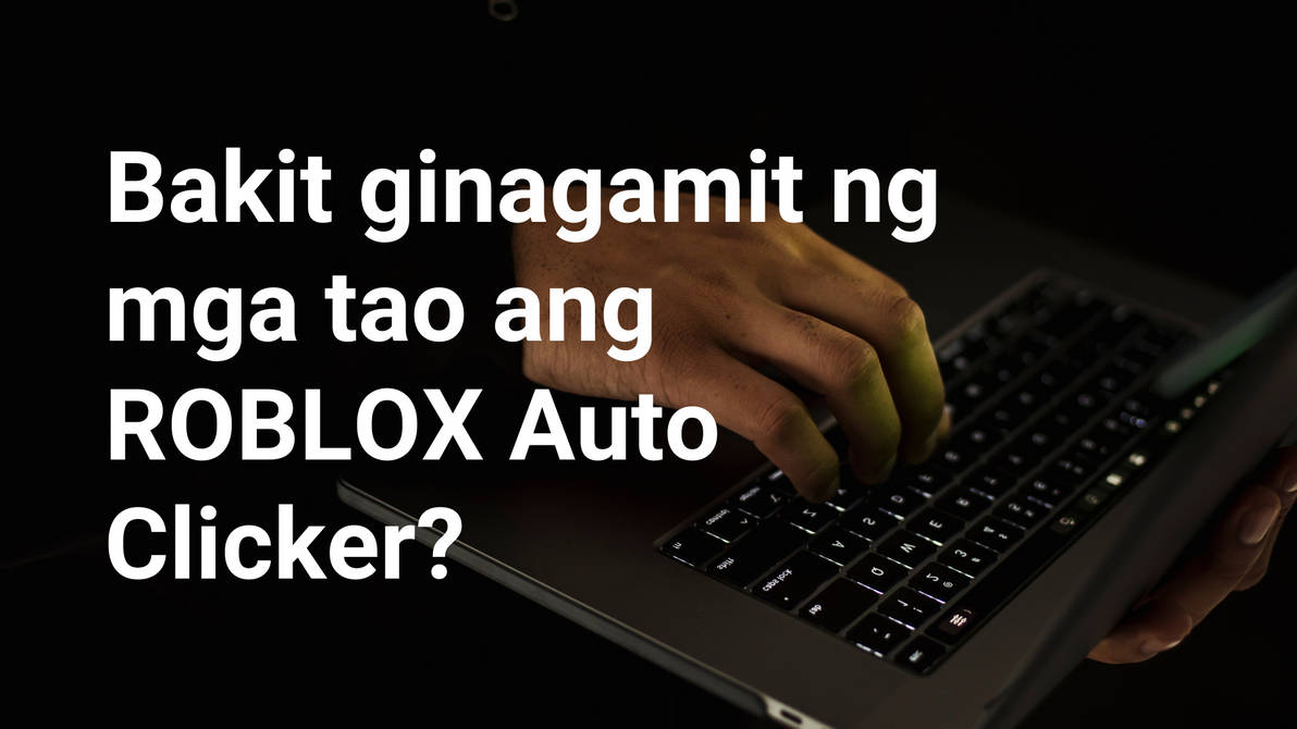 Bakit ginagamit ng mga tao ang ROBLOX Auto Clicker by Incrementalgamers on  DeviantArt