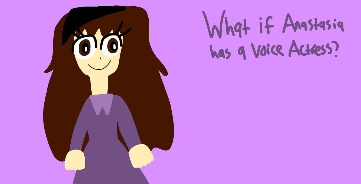 What if Anastasia has a Voice Actress? by IsabelleLeBron2006 on DeviantArt