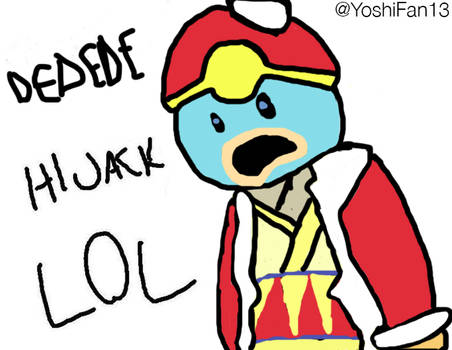 DEDEDE HIJACK LOL