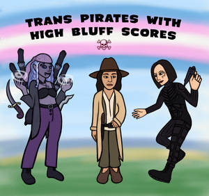 Trans Pirates With High Bluff Scores (ft. Amara)