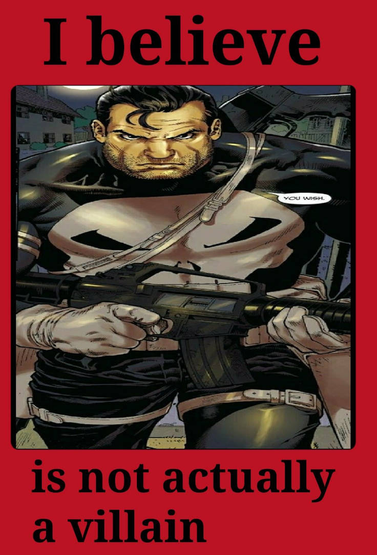 I believe that Punisher isn #39 t actually a villain by Alex130198Ferrana I believe that Punisher isn #39 t actually a villain by Alex130198Ferrana