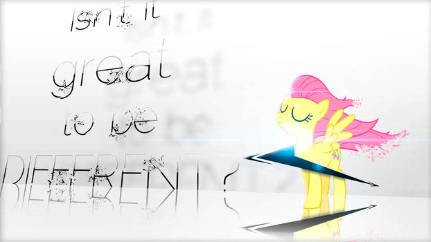 Isn't It great to be different? -Fluttershy-