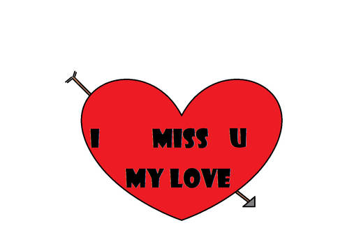 I miss you my LOVE