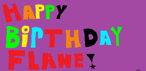 Happy Birthday Flame!!