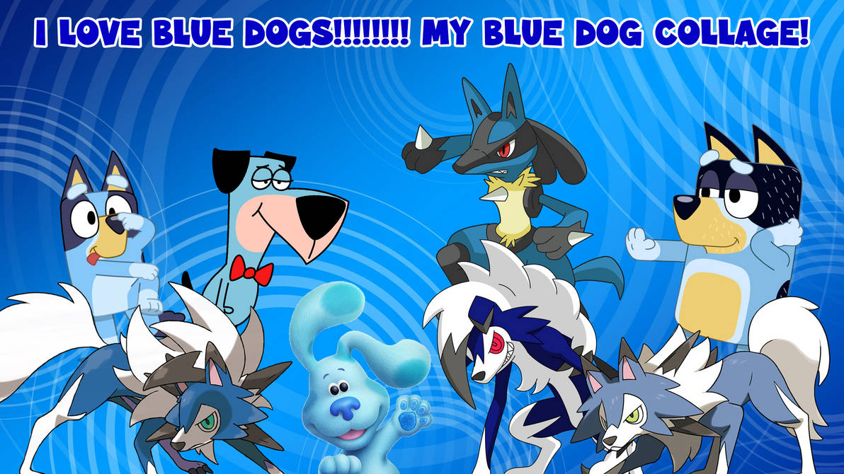 My Blue Dog Collage! I LOVE BLUE DOGS!!!!! by PlatinumShrineArt on ...