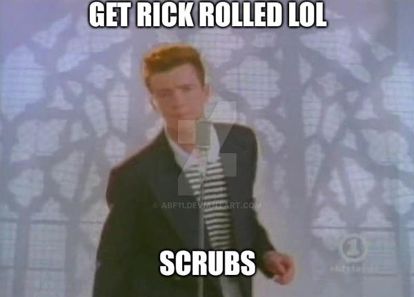 U got rick rolled by ABF11 on DeviantArt
