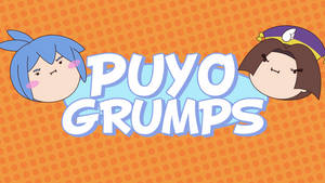 Aaaaand weee're the Puyo Grumps!