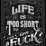 Life is Too Short to Give a Fuck