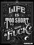 Life is Too Short to Give a Fuck by roberlan