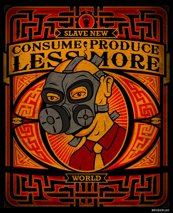 Consume less Produce more 2 by roberlan on DeviantArt
