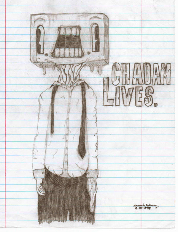 CHADAM LIVES.