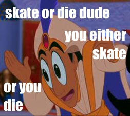 Skate or die