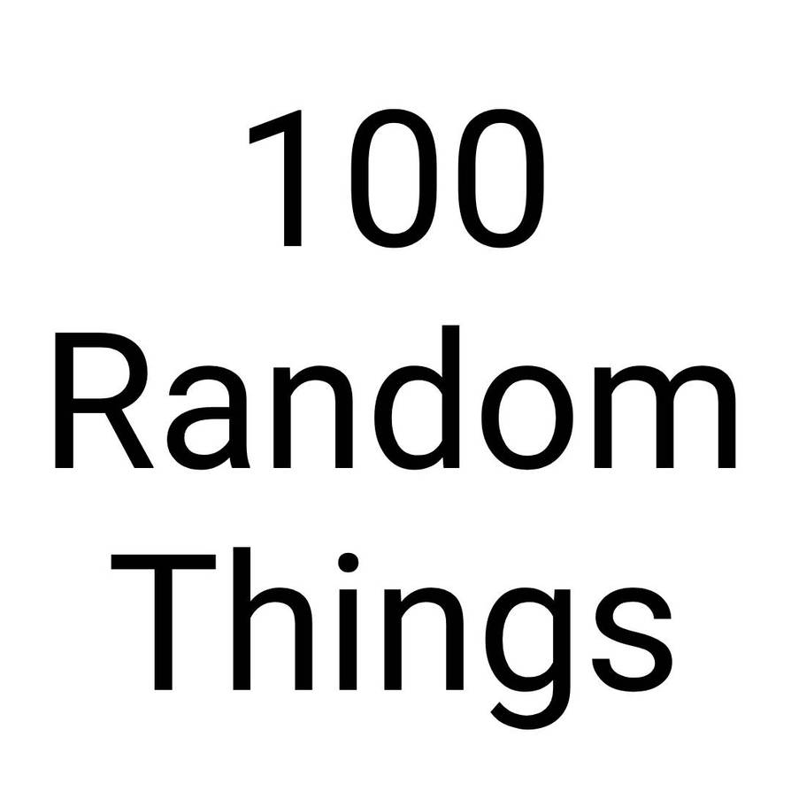40 Random Things 100 Random Things by GryphonWorldwide on DeviantArt