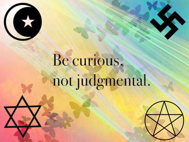 Be curious, not judgmental