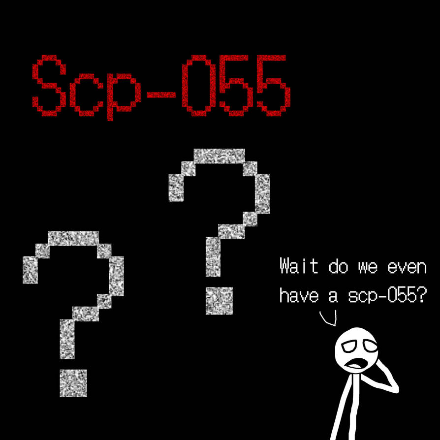if that doesn't work, we have scp 055 and 579 : r/DankMemesFromSite19