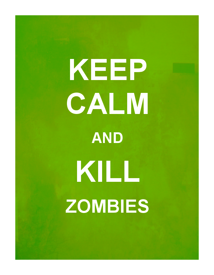 keep calm and kill zombies