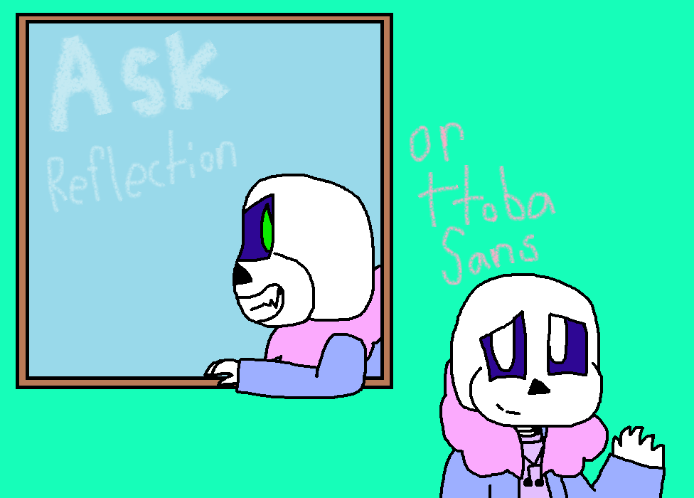 Ask ttoba Sans or Reflection [NOW OPEN!]