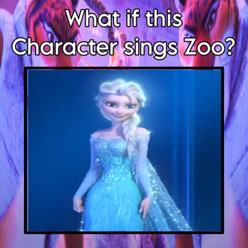What if Elsa Sings Zoo?