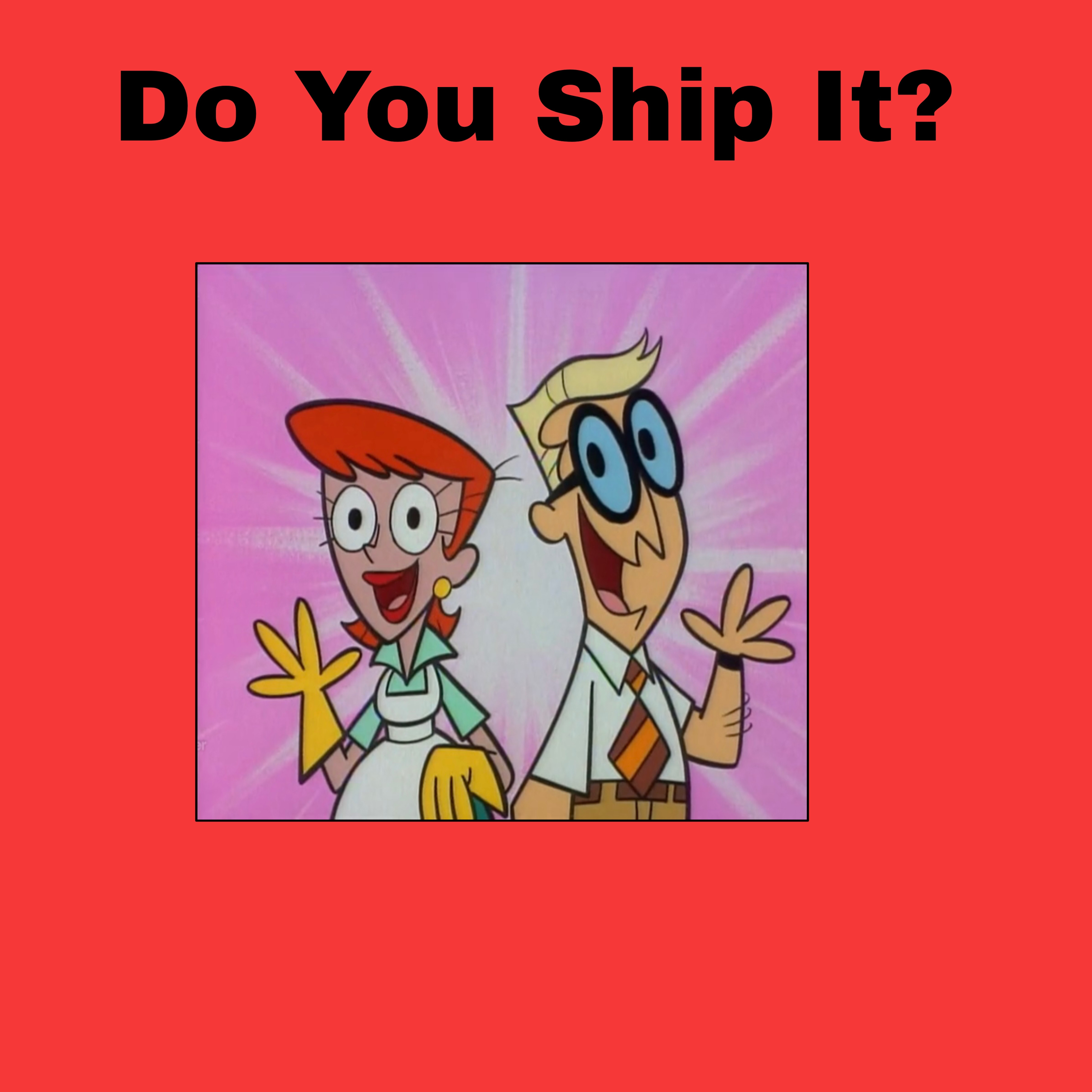 Do You Ship Dexter's Mom x Dexter's Dad? by GeoNonnyJenny on DeviantArt Do You Ship Dexter's Mom x Dexter's Dad? by GeoNonnyJenny on DeviantArt