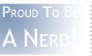 Proud to be a nerd