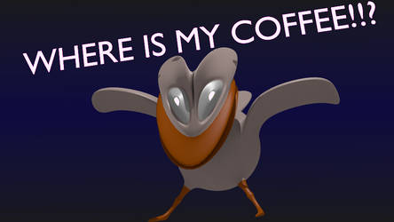 Where is my coffee!!?