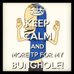 KEEP CALM AND MORE TP FOR MY BUNGHOLE! by AppleLittleDoll