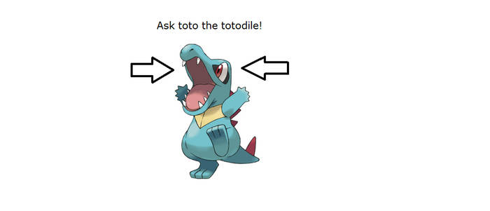 Ask toto the totodile!