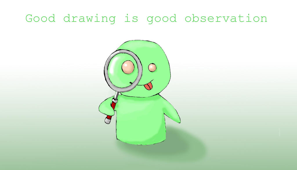 Good drawing is good observation