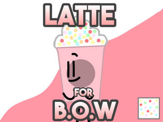 Latte For B.O.W