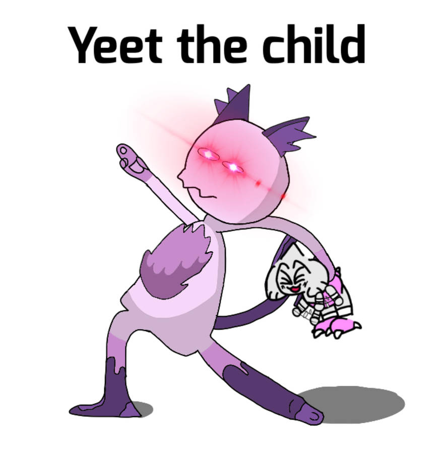 Yeet the child by CooperTheDoodlian on DeviantArt