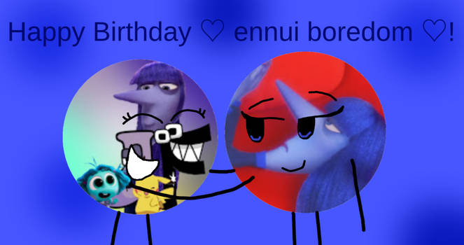 Happy Birthday ennui boredom
