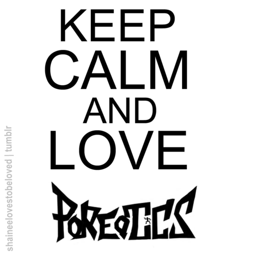 Keep calm and love Poreotics