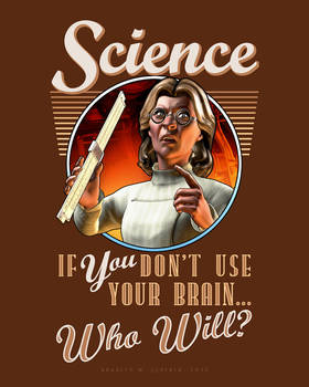 Science: If YOU Don't Use Your Brain... Who Will?