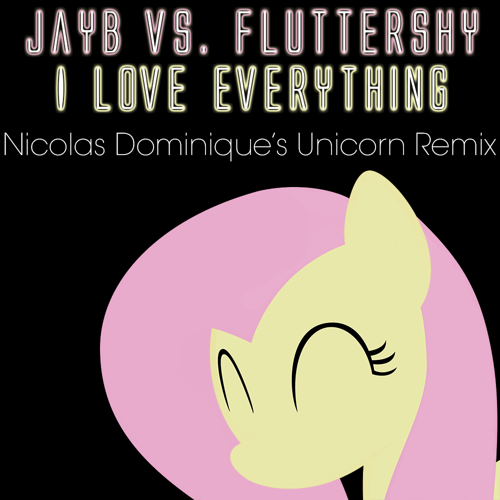 I Love Everything (ND's Unicorn Remix)