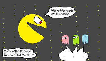 Pacman The Perv o_o