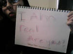 I am REAL, Are you? by Iloveyaoi4ever