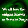 we all love Severus .