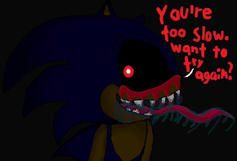 You're Too Slow, Wanna Try Again? (Sonic.EXE)