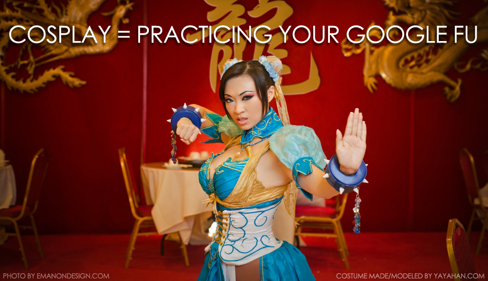 Cosplay = Practicing your Google Fu